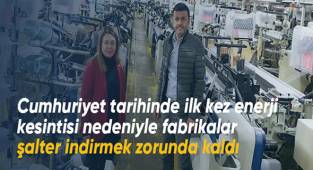 Cumhuriyet tarihinde ilk kez enerji kesintisi nedeniyle fabrikalar şalter indirmek zorunda kaldı