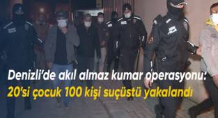 Denizli’de akıl almaz kumar operasyonu: 20’si çocuk 100 kişi suçüstü yakalandı