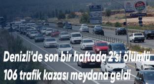 Denizli'de son bir haftada 2’si ölümlü 106 trafik kazası meydana geldi