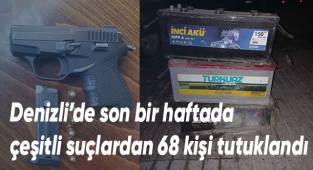 Denizli’de son bir haftada çeşitli suçlardan 68 kişi tutuklandı