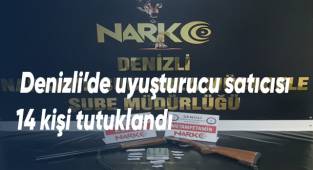 Denizli’de uyuşturucu satıcısı 14 kişi tutuklandı