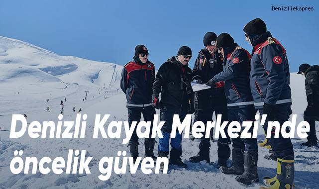 Denizli Kayak Merkezi’nde öncelik güven