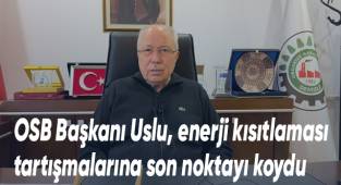 Denizli OSB Başkanı Uslu, enerji kısıtlaması tartışmalarına son noktayı koydu