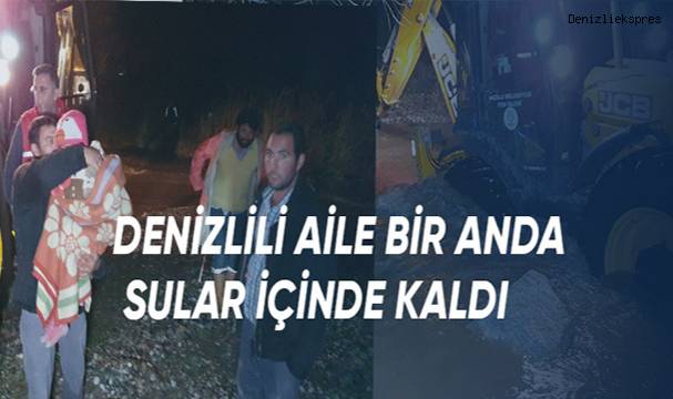 Denizlili aile bir anda yükselen suların ortasında kaldılar