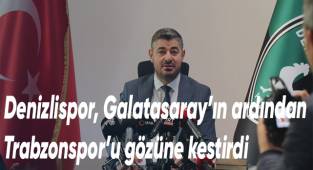 Denizlispor, Galatasaray’ın ardından Trabzonspor’u gözüne kestirdi