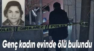 Genç kadın evinde ölü bulundu