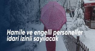 Hamile ve engelli personeller idari izinli sayılacak