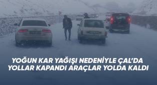 YOĞUN KAR YAĞIŞI NEDENİYLE ÇAL’DA YOLLAR KAPANDI ARAÇLAR YOLDA KALDI