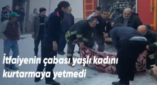 İtfaiyenin çabası yaşlı kadını kurtarmaya yetmedi