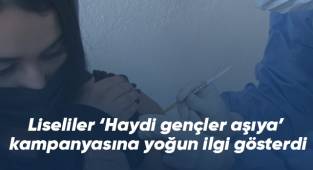 Liseliler ‘Haydi gençler aşıya’ kampanyasına yoğun ilgi gösterdi