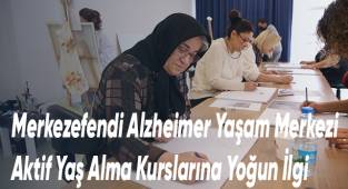 Merkezefendi Alzheimer Yaşam Merkezi Aktif Yaş Alma Kurslarına Yoğun İlgi