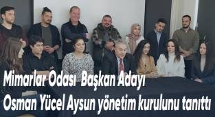 Mimarlar Odası Başkan Adayı Osman Yücel Aysun yönetim kurulunu tanıttı