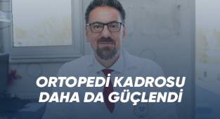 Ortopedi kadrosu daha da güçlendi