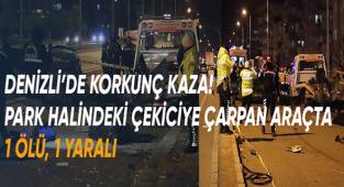 Otomobil park halindeki çekiciye çarptı: 1ölü, 1 yaralı