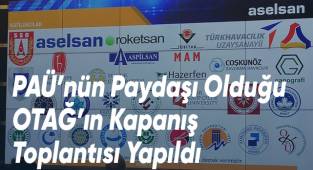 PAÜ’nün Paydaşı Olduğu OTAĞ’ın Kapanış Toplantısı Gerçekleştirildi