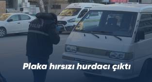 Plaka hırsızı hurdacı çıktı