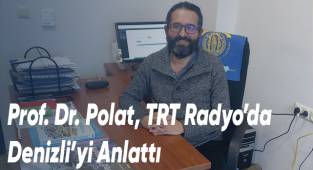 Prof. Dr. Polat, TRT Radyo’da Denizli’yi Anlattı