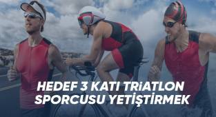 Triatlonda hedef 3 yılda 3 katı sporcu yetiştirmek