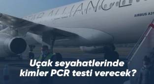 Uçak seyahatlerinde kimler PCR testi verecek?