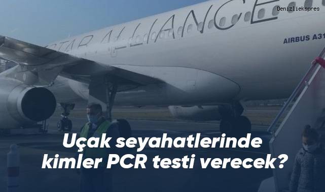 Uçak seyahatlerinde kimler PCR testi verecek?
