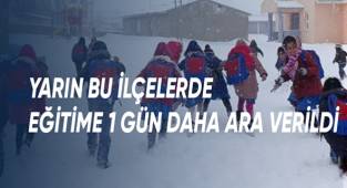 Yarın bu ilçelerde eğitime 1 gün daha ara verildi