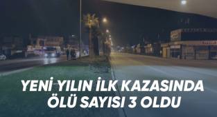 Yeni yılın ilk kazasında ölü sayısı 3’e yükseldi