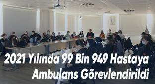 2021 Yılında 99 Bin 949 Hastaya Ambulans Görevlendirildi