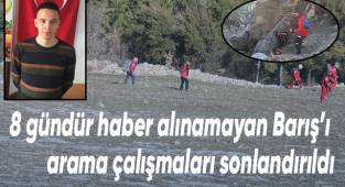 8 gündür haber alınamayan Barış'ı arama çalışmaları sonlandırıldı