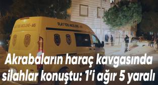 Akraba ailelerin haraç kavgasında silahlar konuştu: 1’i ağır 5 yaralı