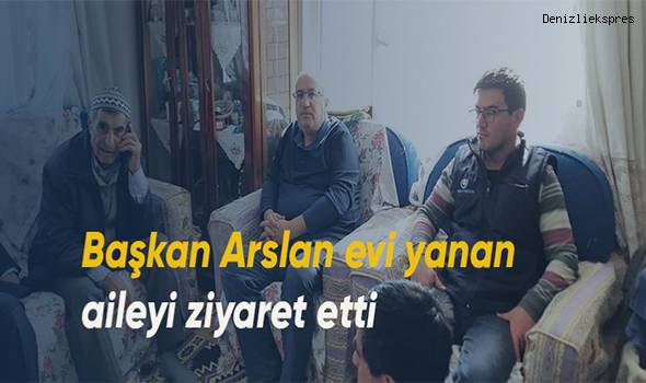 Başkan Arslan evi yanan aileyi ziyaret etti