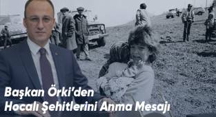Başkan Örki’den Hocalı Şehitlerini Anma Mesajı