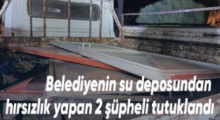 Belediyenin su deposundan hırsızlık yapan 2 şüpheli tutuklandı