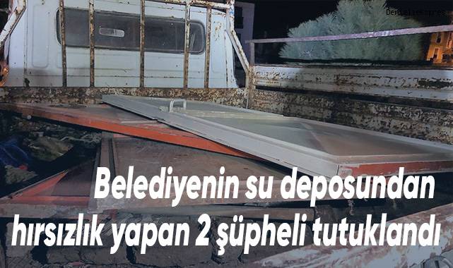 Belediyenin su deposundan hırsızlık yapan 2 şüpheli tutuklandı