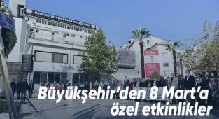 Büyükşehir’den 8 Mart’a özel etkinlikler