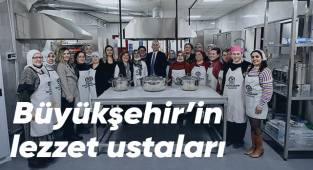 Büyükşehir'in lezzet ustaları eğitimde