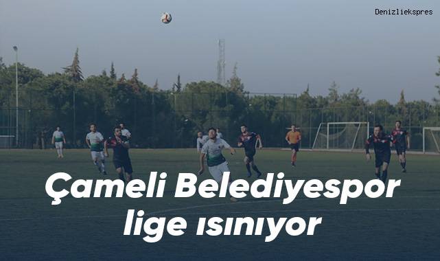 Çameli Belediyespor lige ısınıyor