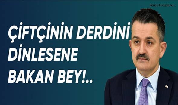 ÇİFTÇİNİN DERDİNİ DİNLESENE BAKAN BEY!..