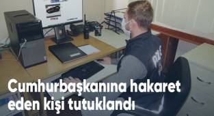 Cumhurbaşkanına hakaret eden kişi tutuklandı
