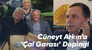 Cüneyt Arkın’a ‘Çal Garası’ Dopingi