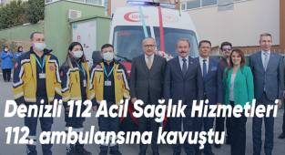 Denizli 112 Acil Sağlık hizmetleri 112. ambulansına kavuştu