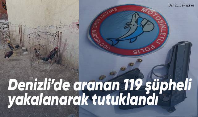 Denizli’de aranan 119 şüpheli tutuklandı