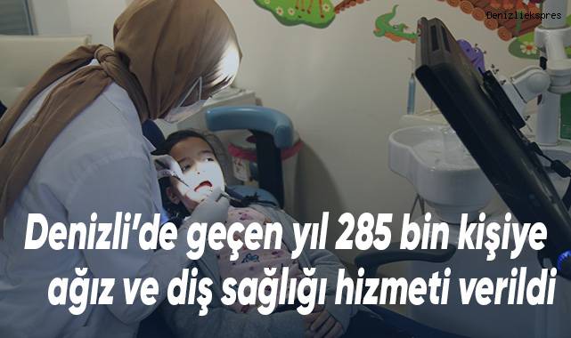 Denizli’de geçen yıl 285 bin kişiye ağız ve diş sağlığı hizmeti verildi