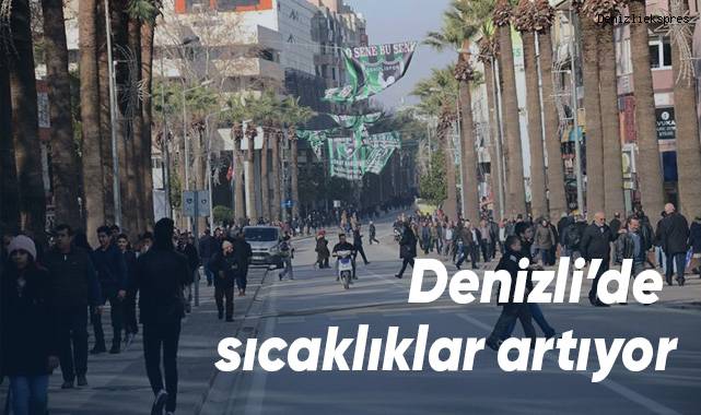 Denizli’de sıcaklıklar artıyor