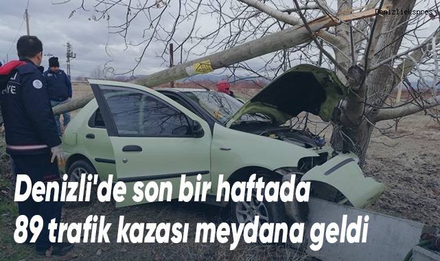 Denizli'de son bir haftada 89 trafik kazası meydana geldi
