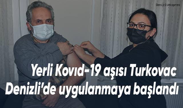 Denizli'de Turkovac aşısı uygulanmaya başladı