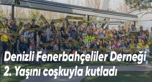 Denizli Fenerbahçeliler Derneği 2. Yaşını coşkuyla kutladı
