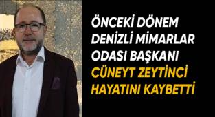 Denizli'nin sevilen mimarı Cüneyt Zeytinci hayatını kaybetti