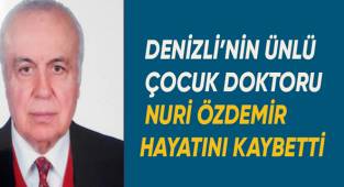 Denizli'nin ünlü çocuk doktoru Nuri Özdemir hayatını kaybetti