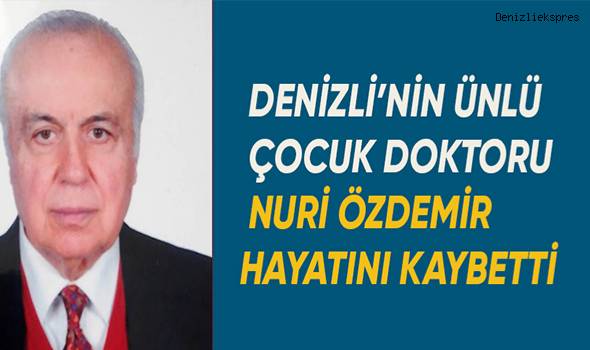 Denizli'nin ünlü çocuk doktoru Nuri Özdemir hayatını kaybetti