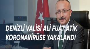 Denizli Valisi Ali Fuat Atik'in covit-19 testi pozitif çıktı